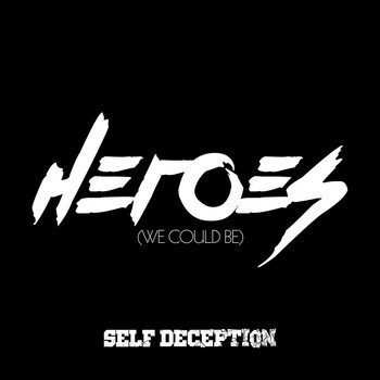 Self Deception - Heroes (We Could Be)