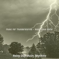 Rainy Day Music Rhythms - Music for Thunderstorms - Bossa Nova Guitar