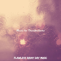 Flawless Rainy Day Music - Music for Thunderstorms