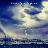 Flawless Rainy Day Music - Music for Thunderstorms - Phenomenal Bossa Nova Guitar