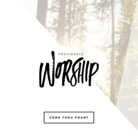 Providence Worship - Come Thou Fount (Live)