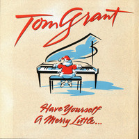 Tom Grant - Have Yourself A Merry Little...