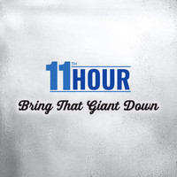 11th Hour - Bring That Giant Down