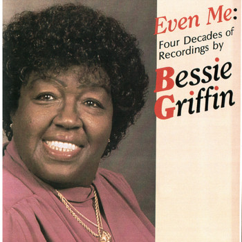 Bessie Griffin - Even Me: Four Decades of Recording