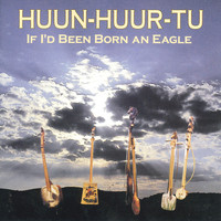 Huun-huur-Tu - If I'd Been Born An Eagle