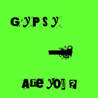 Gypsy - Are You?