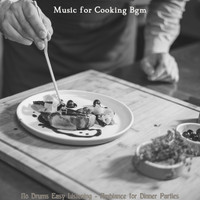Music for Cooking Bgm - No Drums Easy Listening - Ambiance for Dinner Parties