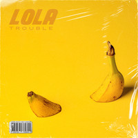 Lola - Trouble (Explicit)