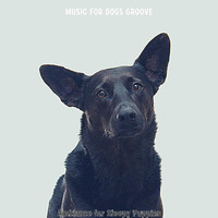 Music for Dogs Groove - Ambiance for Sleepy Puppies