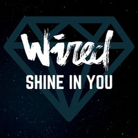 Wired - Shine In You