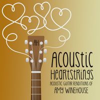 Acoustic Heartstrings - Acoustic Guitar Renditions of Amy Winehouse