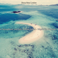 Bossa Nova Curation - Flute, Alto Saxophone and Jazz Guitar Solos - Music for Summer Getaways