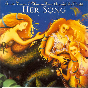 Various Artists - Her Song: Exotic Voices Of Women From Around The World
