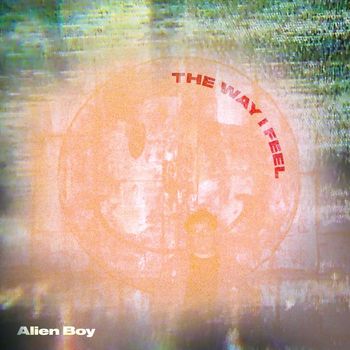 Alien Boy - The Way I Feel