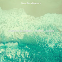 Bossa Nova Romance - Wondrous Backdrop for Summer Getaways