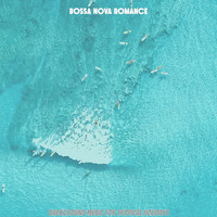 Bossa Nova Romance - Background Music for Tropical Holidays