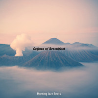Morning Jazz Beats - Echoes of Breakfast