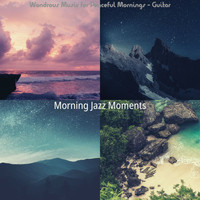Morning Jazz Moments - Wondrous Music for Peaceful Mornings - Guitar