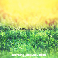 Morning Jazz Seduction - Music for Peaceful Mornings - Spectacular Guitar