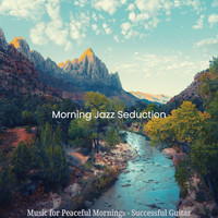 Morning Jazz Seduction - Music for Peaceful Mornings - Successful Guitar