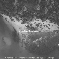 Attractive Morning Jazz - Hot Jazz Trio - Background for Peaceful Mornings
