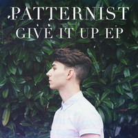 Patternist - Give It Up - EP (Explicit)