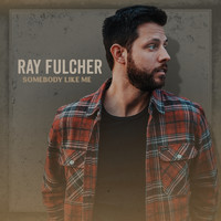 Ray Fulcher - Somebody Like Me