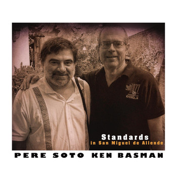 Pere Soto & Ken Basman - Standards in San Miguel De Allende
