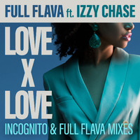 Full Flava feat. Izzy Chase - Love X Love (Incognito and Full Flava Mixes)