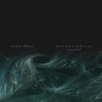 Raison D'être - Metamorphyses (Expanded)