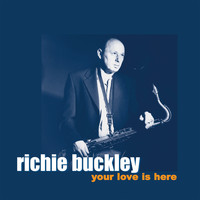 Richie Buckley - Your Love Is Here
