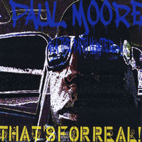 Paul Moore - That's for Real!
