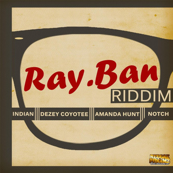 Indian, Dezey Coyotee & Amanda Hunt - Ray Ban Riddim