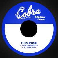 Otis Rush - Jump Sister Bessie / Sit Down Baby