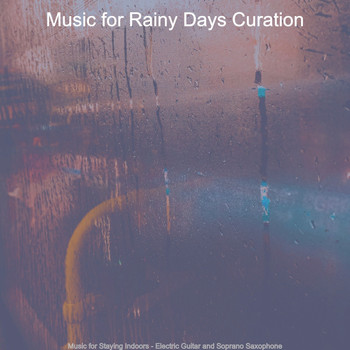 Music for Rainy Days Curation - Music for Staying Indoors - Electric Guitar and Soprano Saxophone