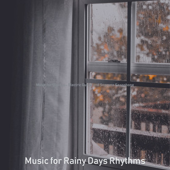 Music for Rainy Days Rhythms - Music for Storms - Electric Guitar and Soprano Saxophone
