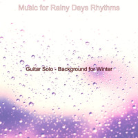 Music for Rainy Days Rhythms - Guitar Solo - Background for Winter