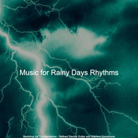 Music for Rainy Days Rhythms - Backdrop for Thunderstorms - Refined Electric Guitar and Soprano Saxophone