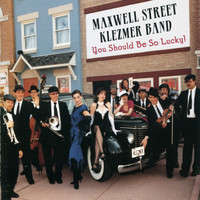 Maxwell Street Klezmer Band - You Should Be So Lucky!