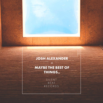 Josh Alexander - Maybe the Best of Things..