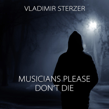 Vladimir Sterzer - Musicians Please Don't Die