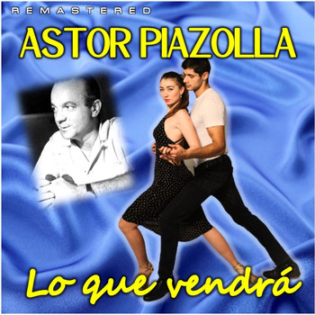 Astor Piazzolla - Lo que vendrá (Remastered)