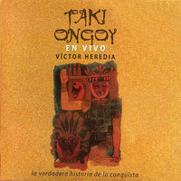 Victor Heredia - Taki Ongoy: La Verdadera Historia de la Conquista (En Vivo)