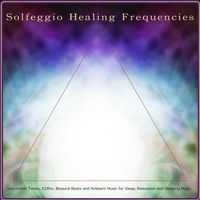 Solfeggio Healing Frequencies, Solfeggio Frequencies 528Hz, The Solfeggio Peace Orchestra - Solfeggio Healing Frequencies: Isochronic Tones, 528hz, Binaural Beats and Ambient Music for Sleep, Relaxation and Sleeping Music