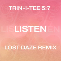 Trin-I-Tee 5:7 - Listen (Lost Daze Remix)