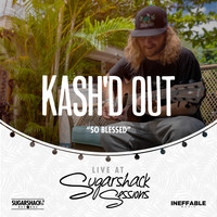 Kash'd Out - So Blessed (Live at Sugarshack Sessions)