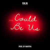Raja - Could Be Us