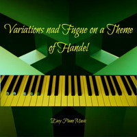 Easy Piano Music - Variations and Fugue on a Theme by Handel