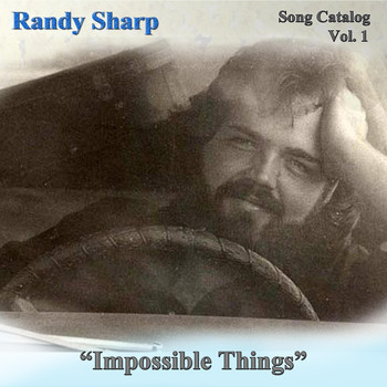 Randy Sharp - Song Catalog, Vol. 1: Impossible Things