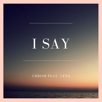 ChrisB - I Say (feat. Lena)